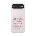 Got a Weird Feeling That We Gonna Be Rich ASF